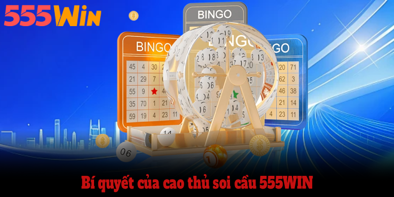 Bí quyết của cao thủ soi cầu 555WIN 